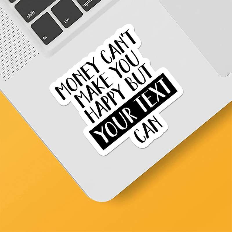 Custom Name "Money Can't Make You Happy But Julia Can" Sticker