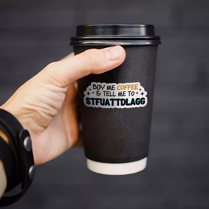 Buy Me Coffee and Tell me to STFUATTDLAGG Stickers