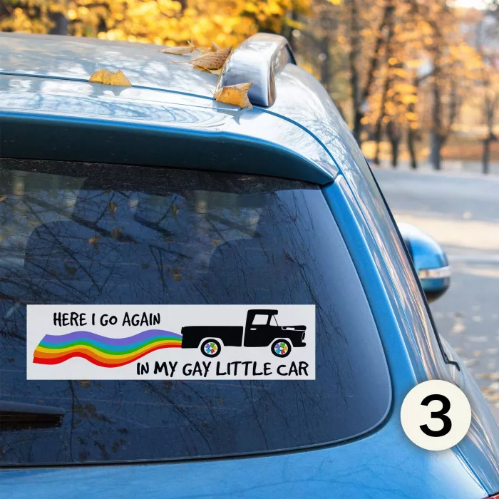 Here I Go Again in My Gay Little Car Funny Bumper Stickers 3
