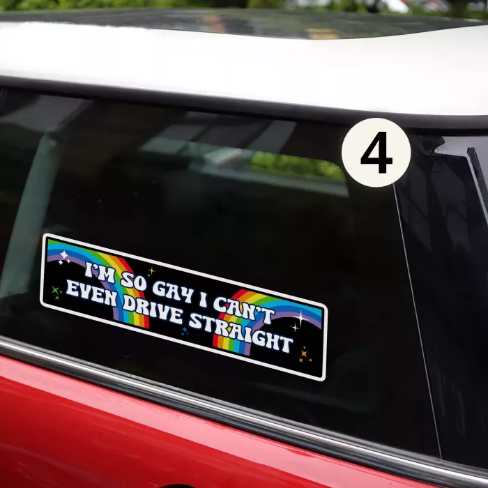 I'm So Gay I Can't Even Drive Straight Funny Bumper Sticker 5