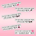 I'm not like a regular Mom I'm a Cool Mom custom sticker 7