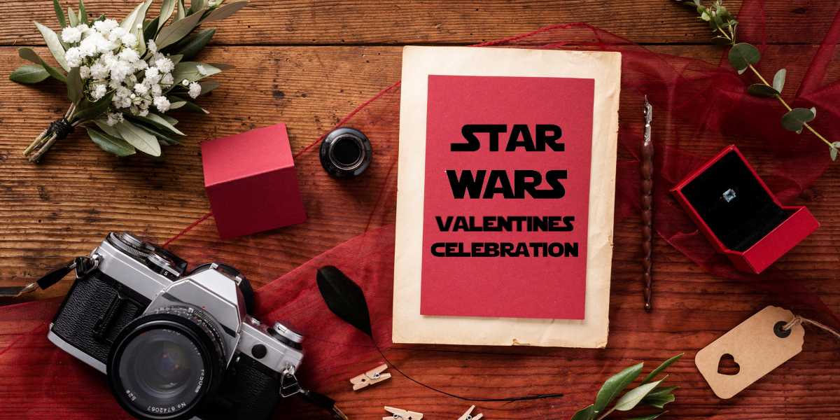 How to Throw a Unique Star Wars Valentines Celebration in 5 steps 