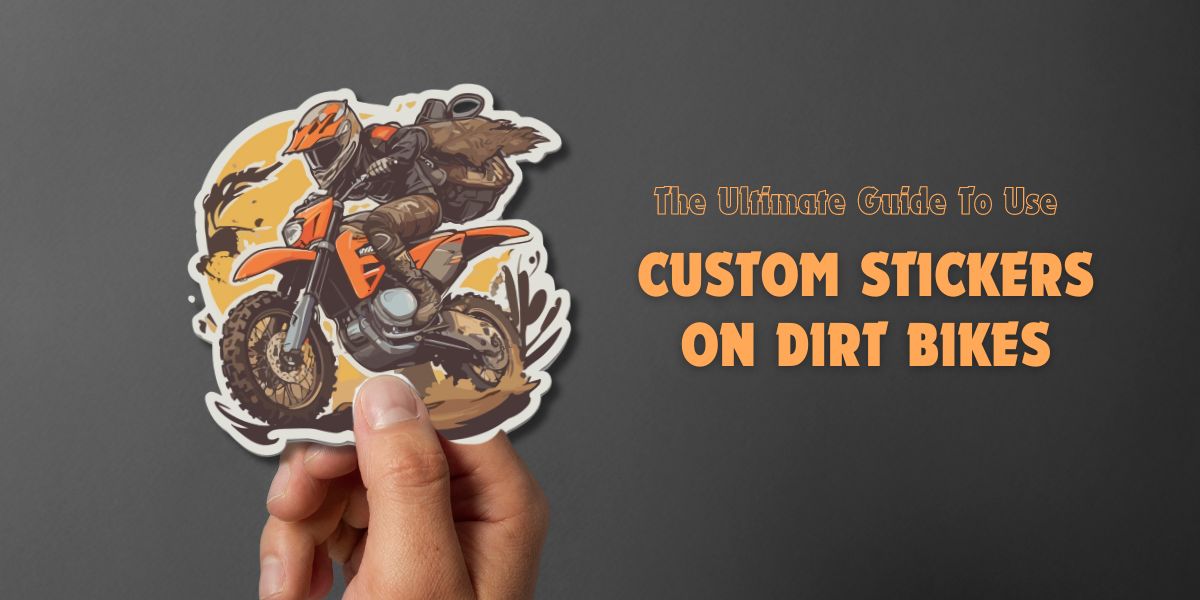 The Ultimate Guide To Use Custom Dirt Bike Stickers